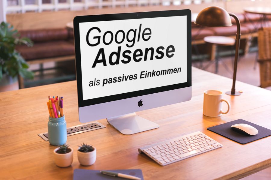 Google AdSense als passives Einkommen nutzen